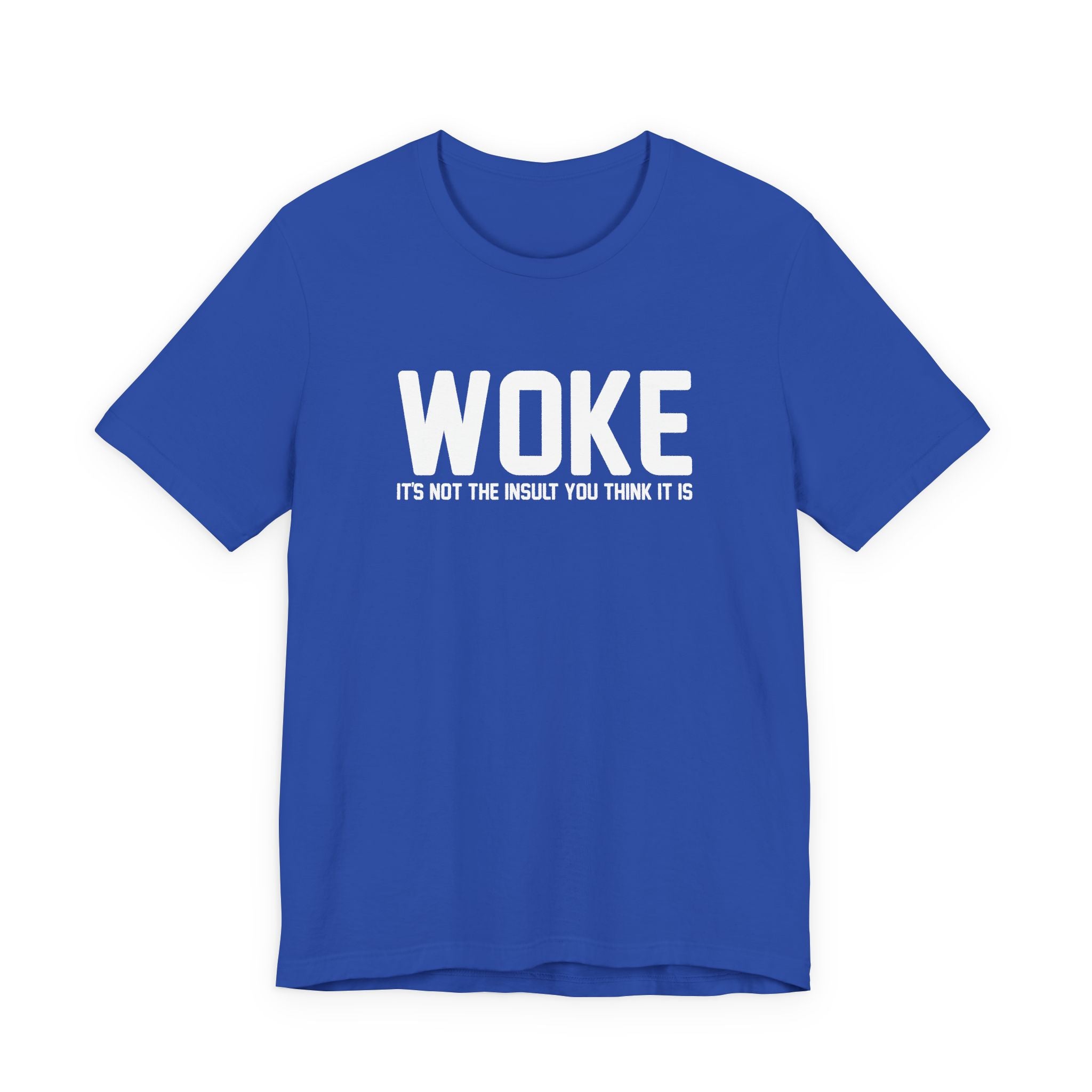 Woke is Not the Insult You Think it is Unisex T-Shirt - Progressive Informed Tee - Social Justice - Equality and Equity