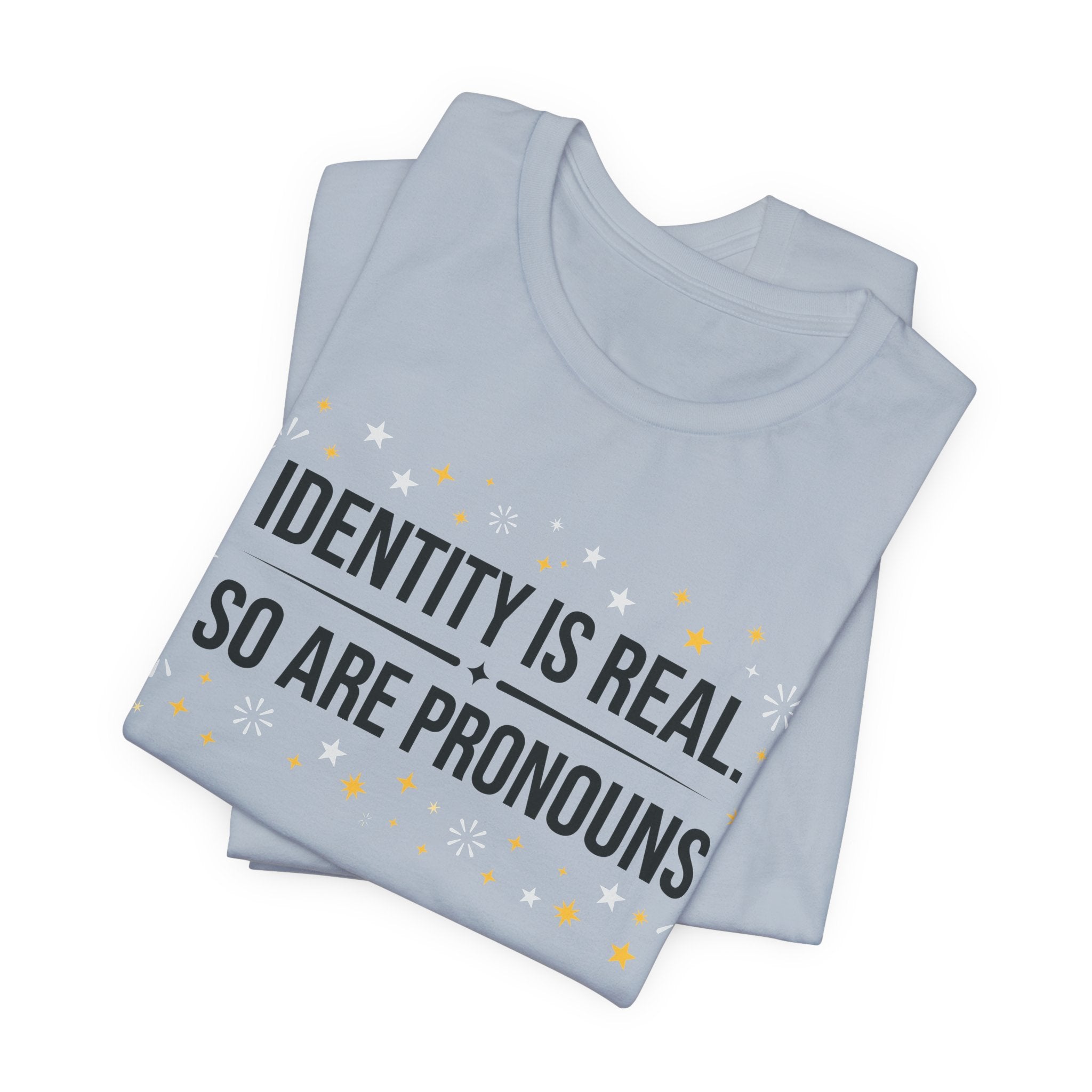 Identity Is Real, So Are Pronouns T-Shirt