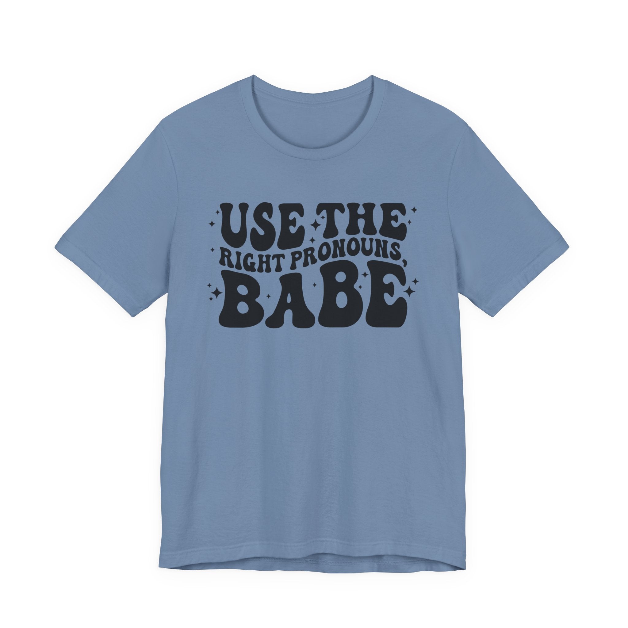 Use the Right Pronouns, Babe T-Shirt
