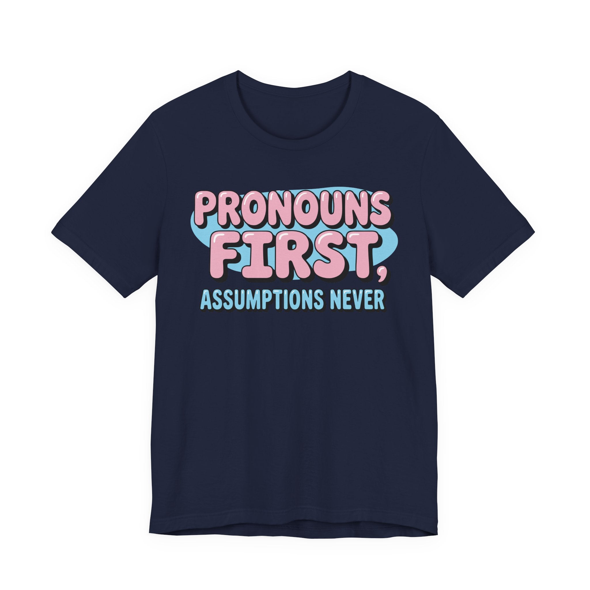 Pronouns First, Assumptions Never T-Shirt