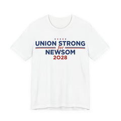 Union Strong for Gavin Newsom for President Campaign T-Shirt 2028