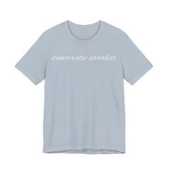Democratic Socialist Script T-Shirt – Minimalist Political Statement Tee