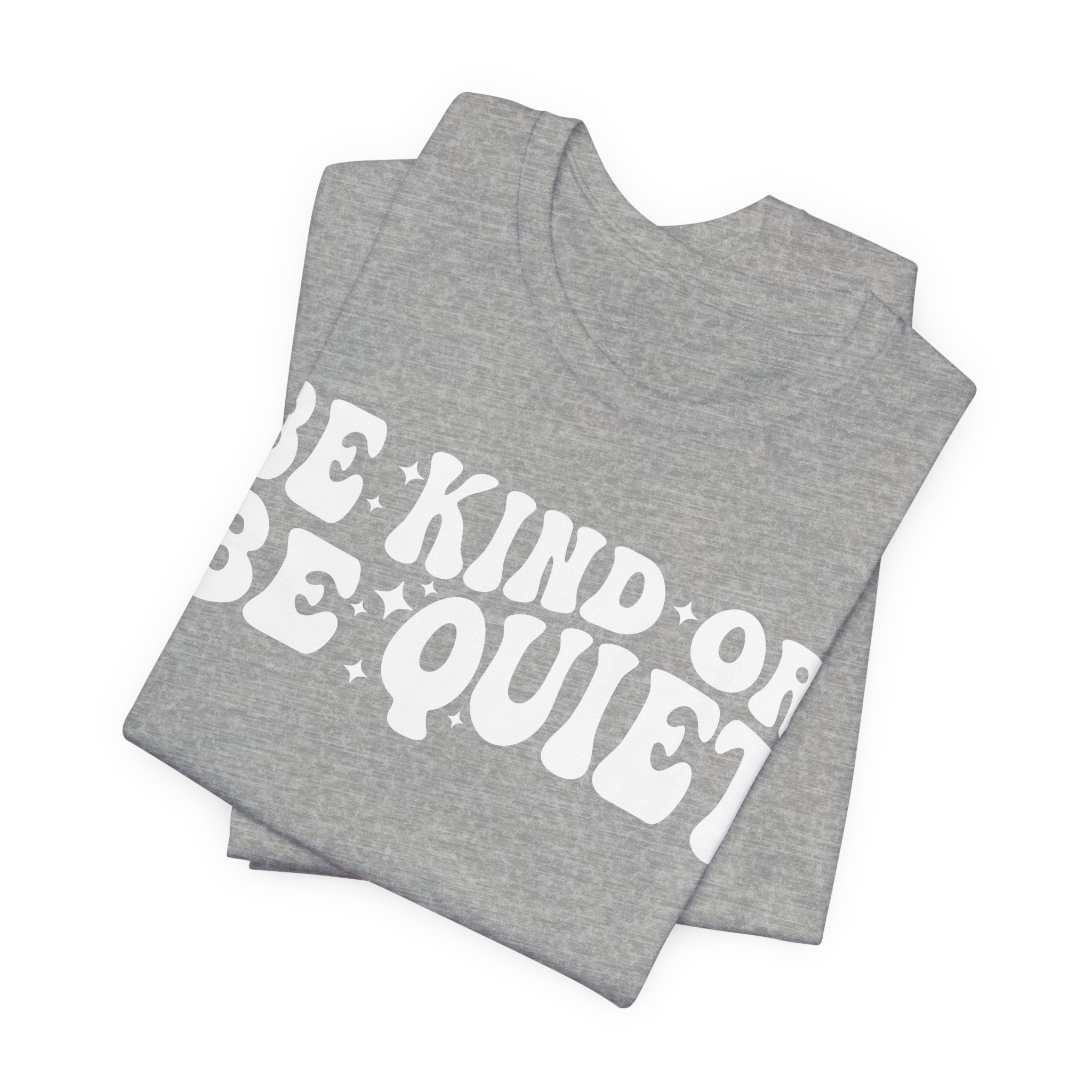 Be Kind or Be Quiet T-Shirt
