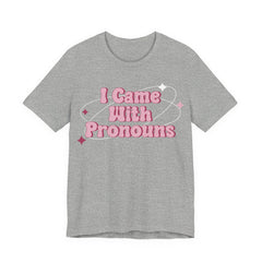 I Came With Pronouns T-Shirt
