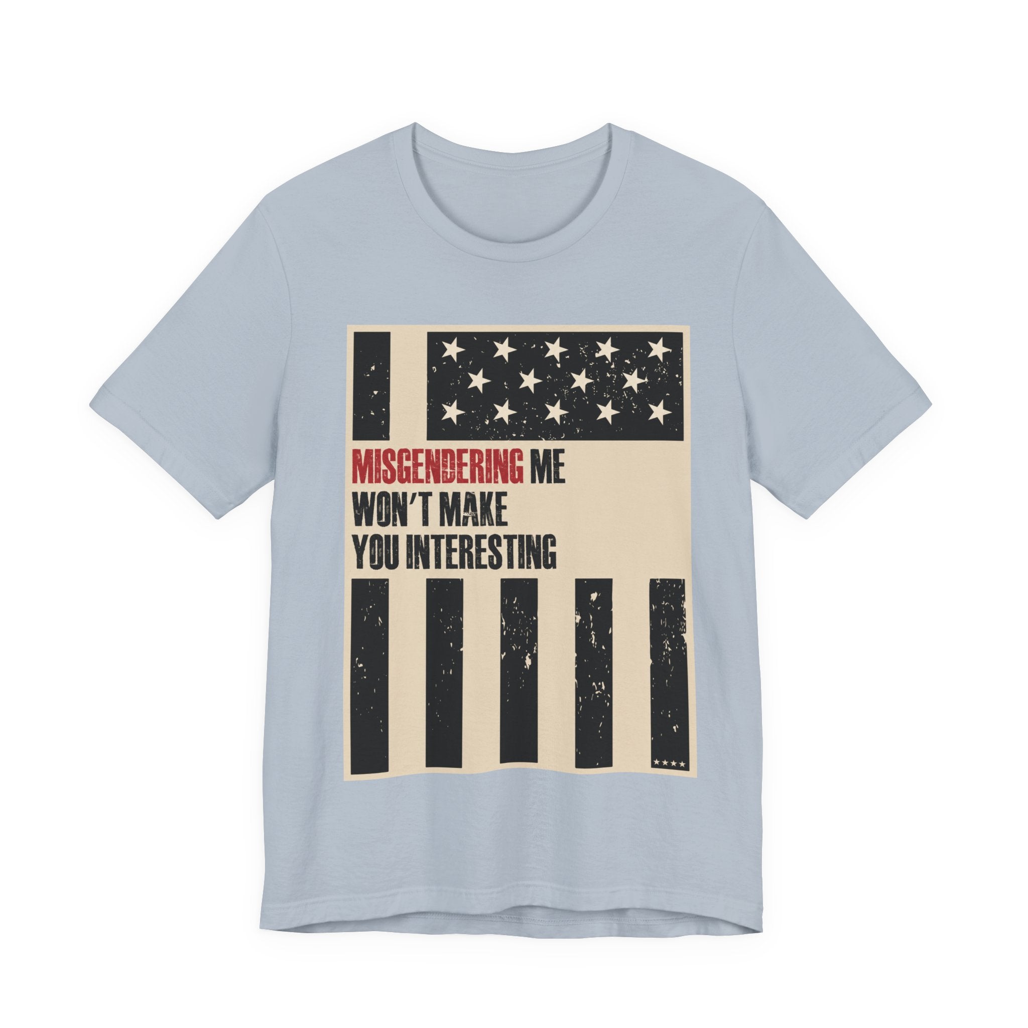 Misgendering Me Won’t Make You Interesting T-Shirt
