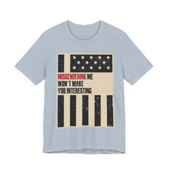 Misgendering Me Won’t Make You Interesting T-Shirt