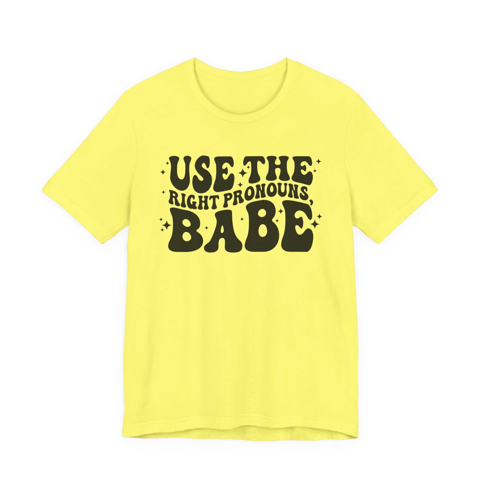 Use the Right Pronouns, Babe T-Shirt