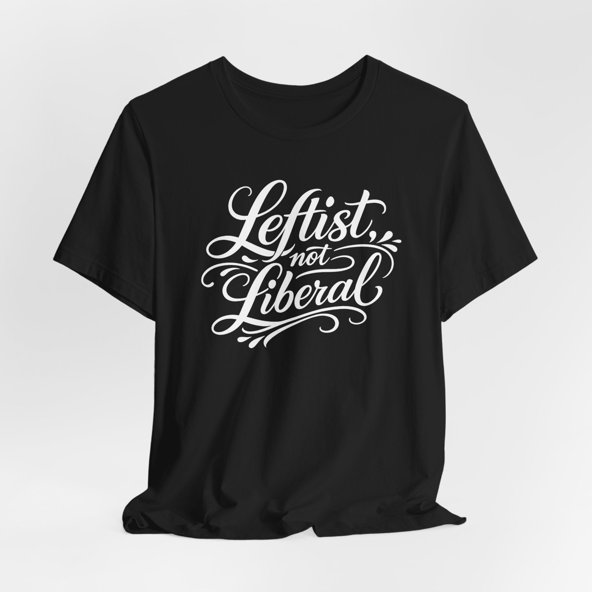 Leftist, Not Liberal T-Shirt – Political Statement Script Tee