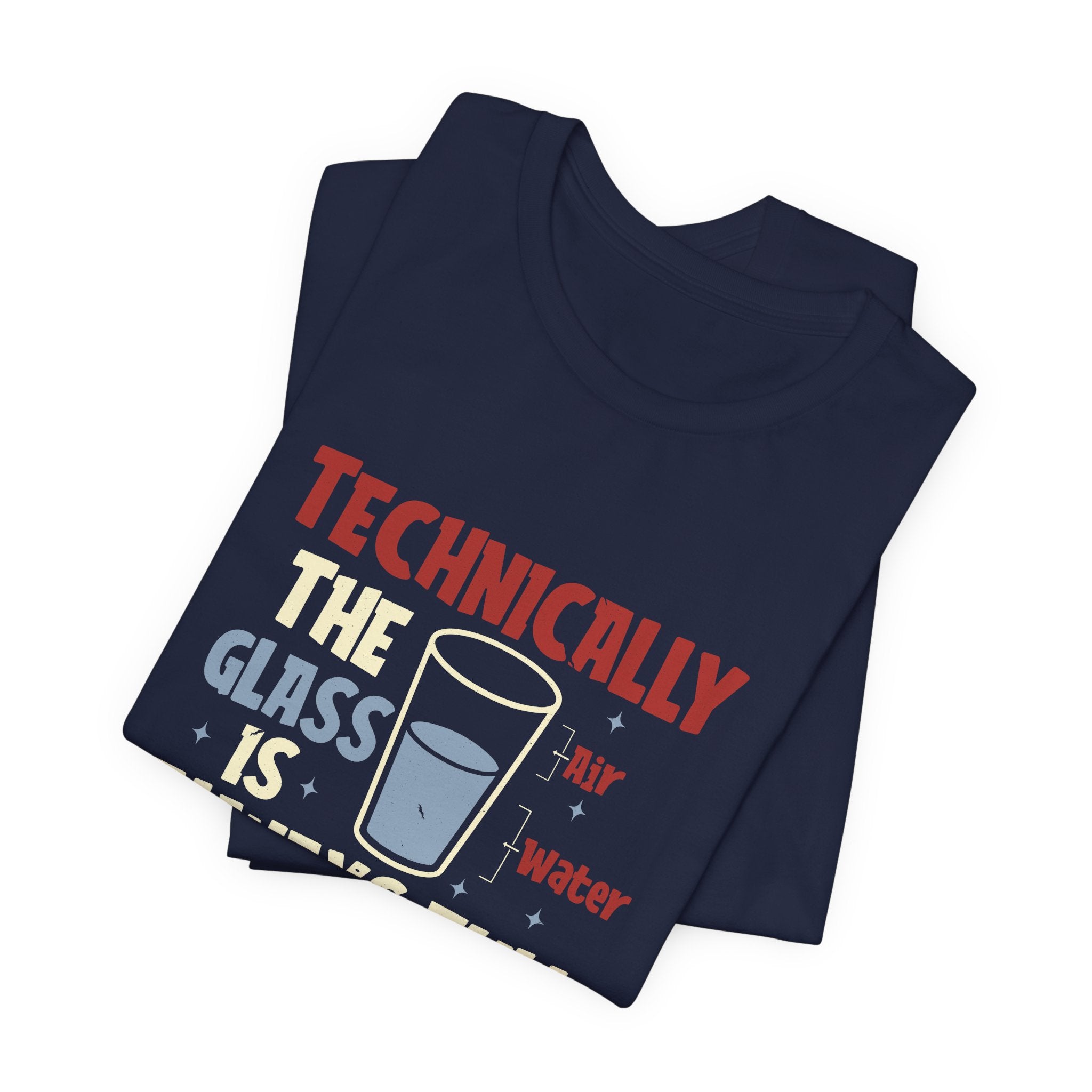 Technically the Glass is Always Full Unisex T-Shirt - Funny Sarcastic Science Shirt - Chemistry Science Teacher Appreciation