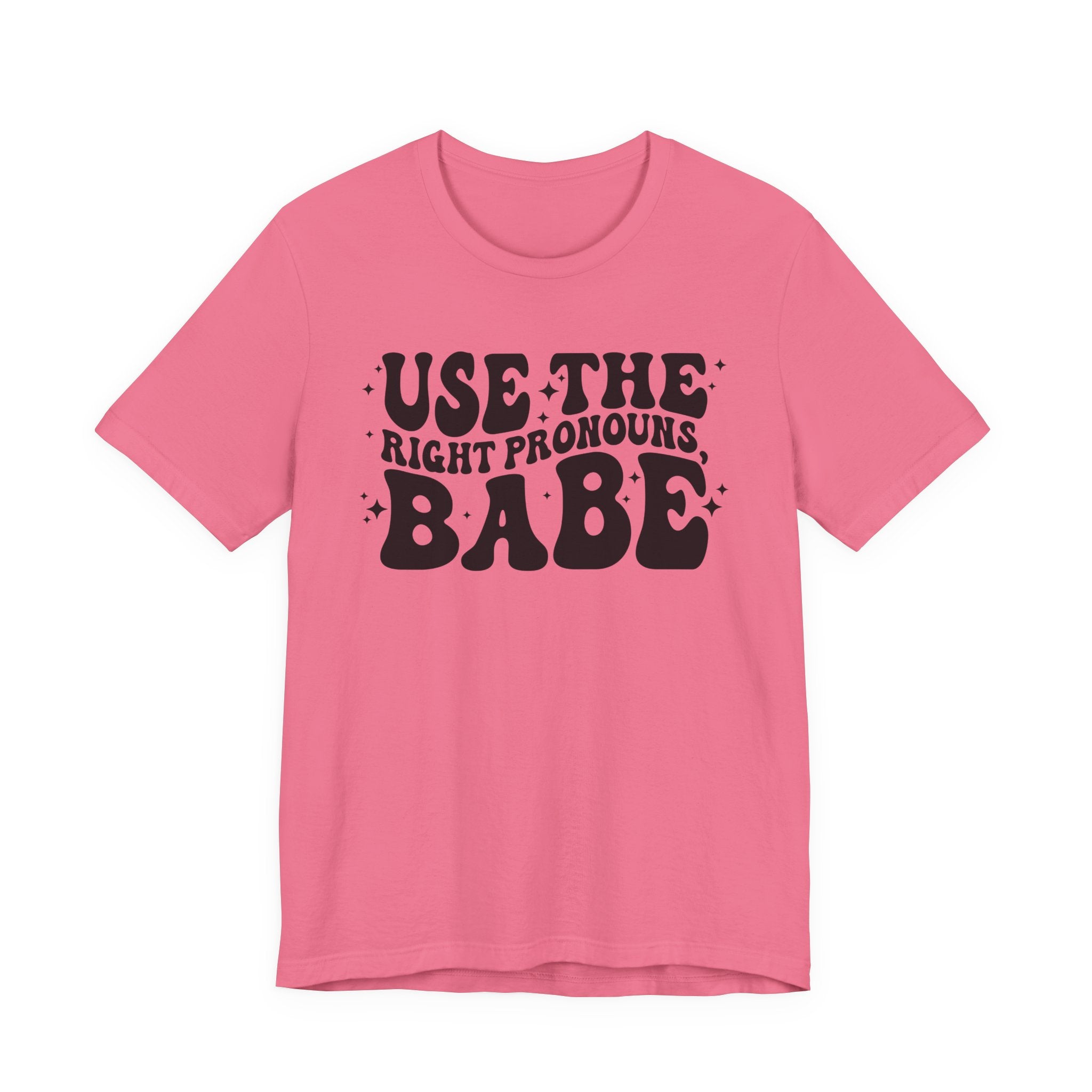 Use the Right Pronouns, Babe T-Shirt
