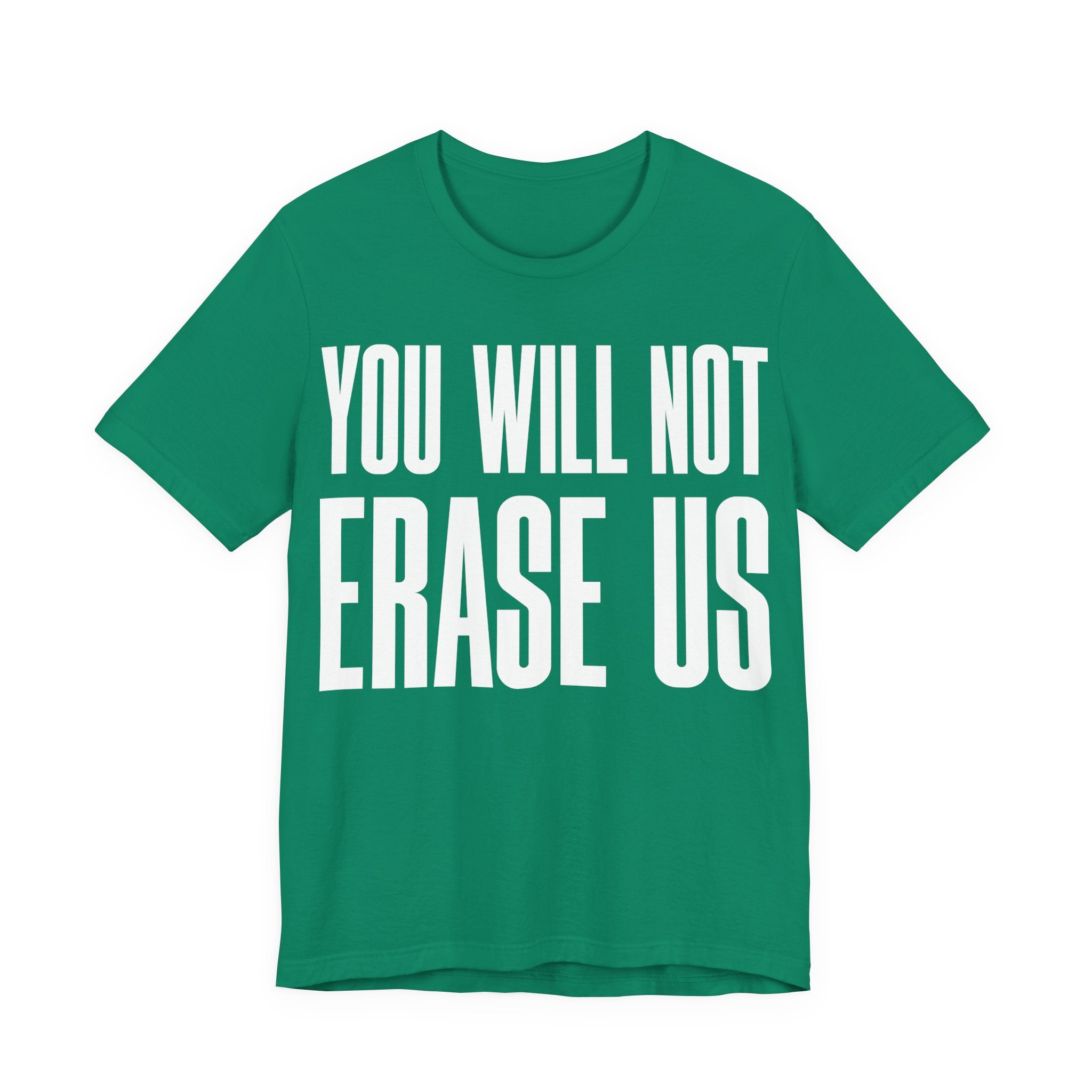 You Will Not Erase Us T-Shirt | LGBTQ+ & Human Rights Protest Tee | Anti-Erasure Solidarity Graphic Shirt