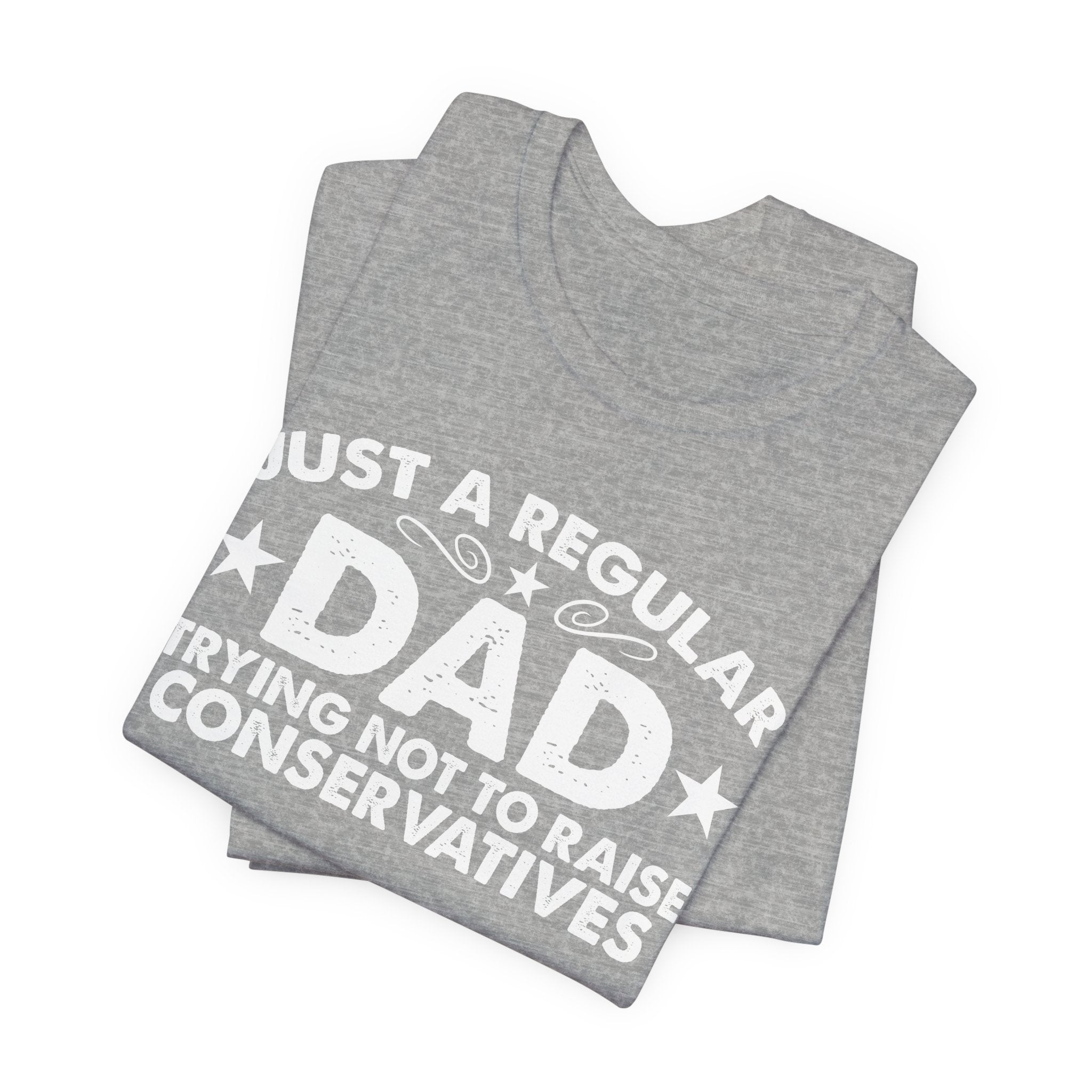 Just a Regular Dad Trying Not to Raise Conservatives Unisex T-Shirt - Funny Liberal Progressive Democrat Shirt