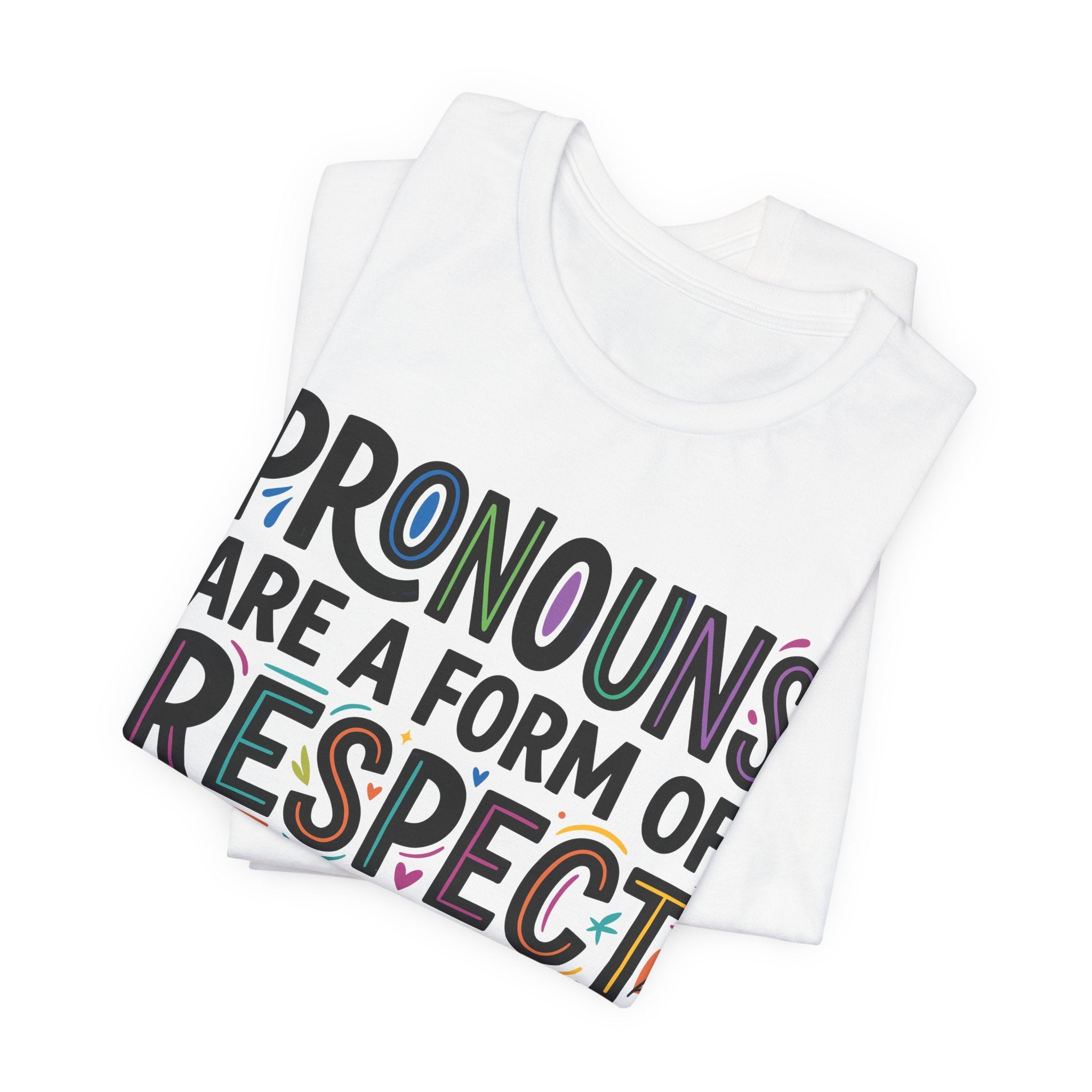 Pronouns Are a Form of Respect T-Shirt