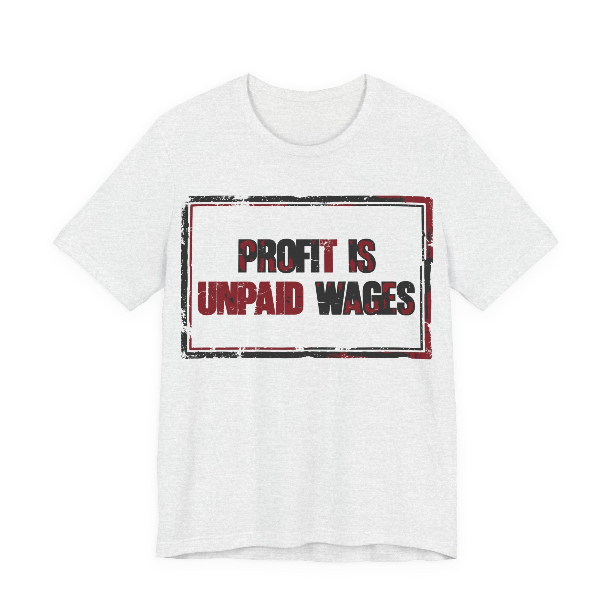 Profit Is Unpaid Wages T-Shirt | Anti-Capitalist Workers Rights Graphic Tee