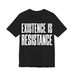 Existence Is Resistance T-Shirt | Activist Protest Tee | LGBTQ+ Pride & Solidarity Graphic Shirt