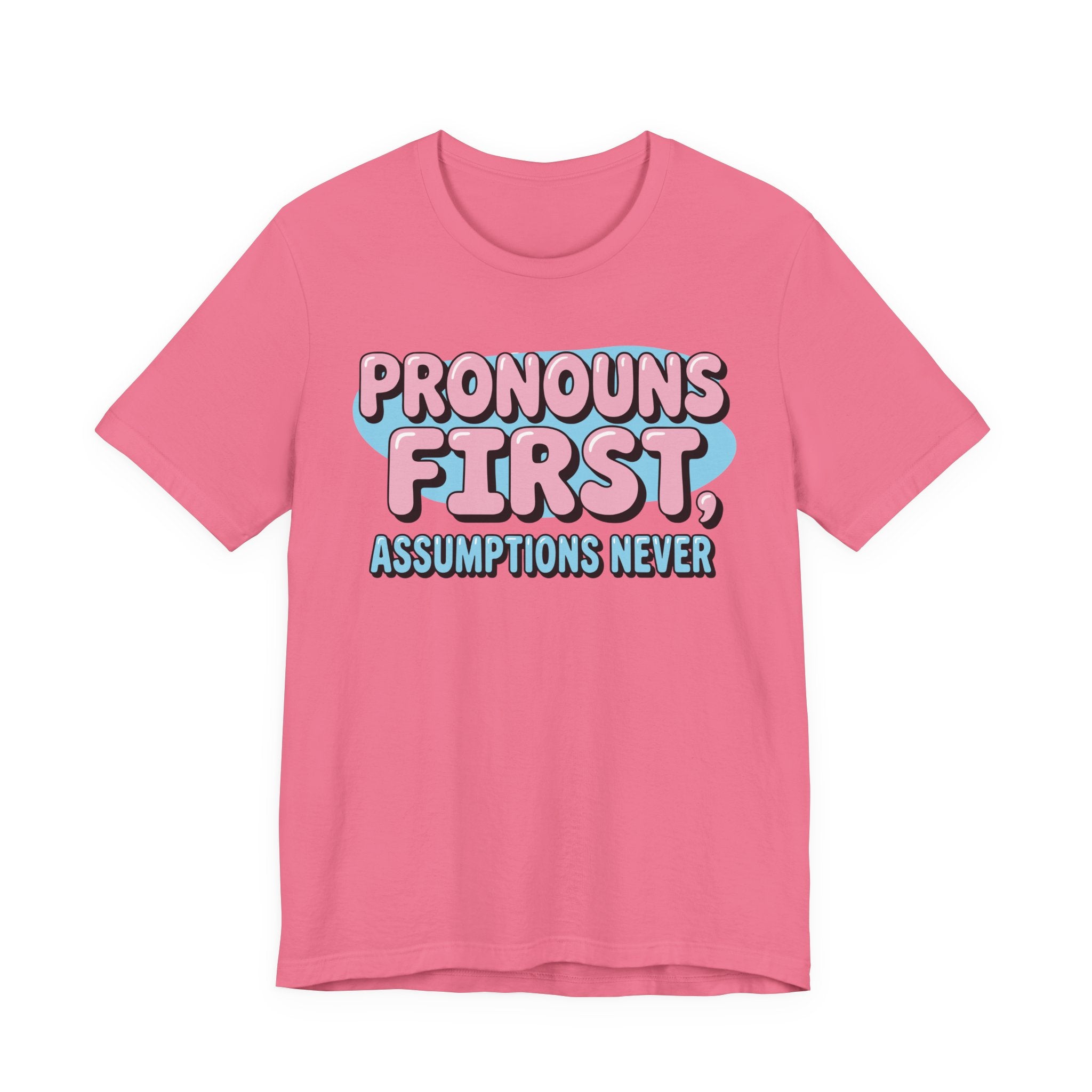 Pronouns First, Assumptions Never T-Shirt